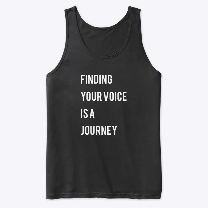 FINDING YOUR VOICE IS A JOURNEY Tank